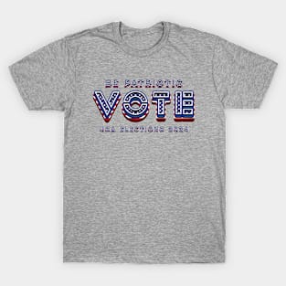 Be Patriotic Vote - 2024 Elections T-Shirt